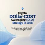 Crypto Dollar-Cost Averaging (DCA) Strategy in 2025: The Smartest Way to Build Wealth Without Timing the Market